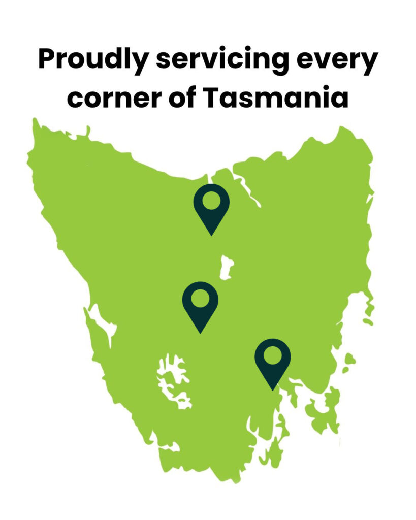 Proudly servicing every corner of Tasmania